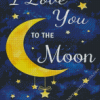 I Love You To The Moon And Back Diamond Painting