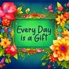 Every Day Is A Gift Diamond Painting