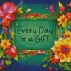 Every Day Is A Gift Diamond Painting