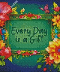 Every Day Is A Gift Diamond Painting